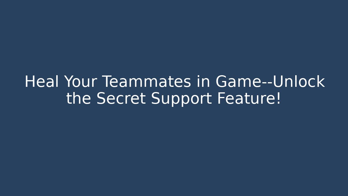 Heal Your Teammates in Game—Unlock the Secret Support Feature!