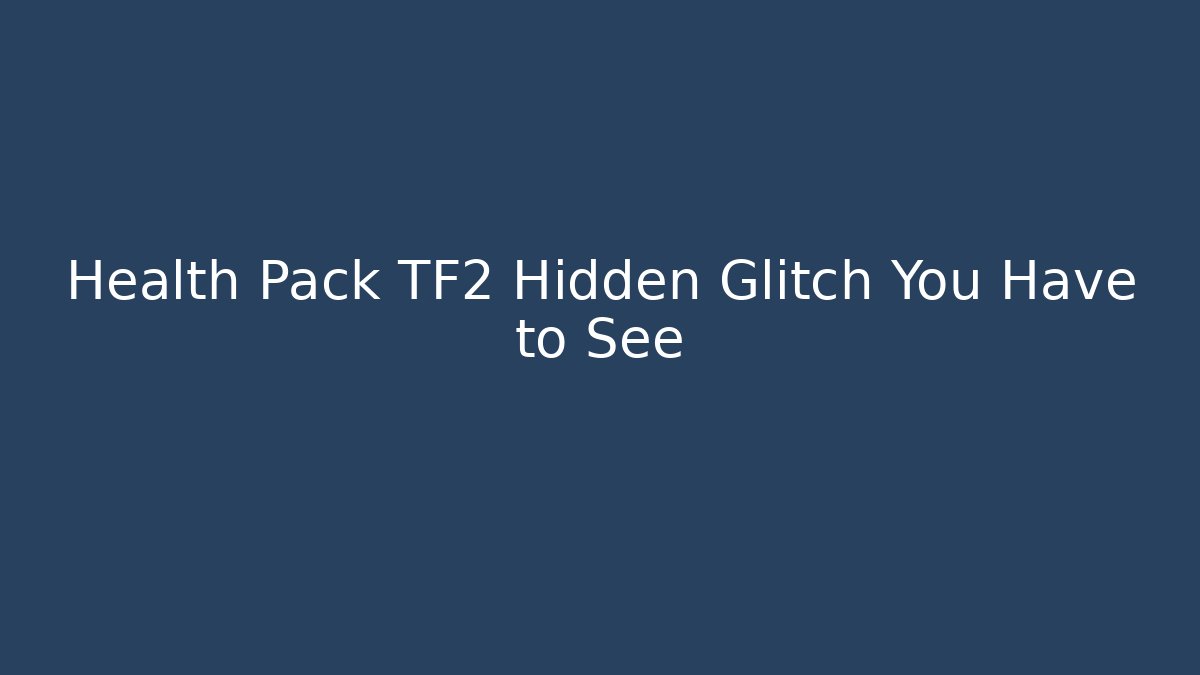 Health Pack TF2 Hidden Glitch You Have to See
