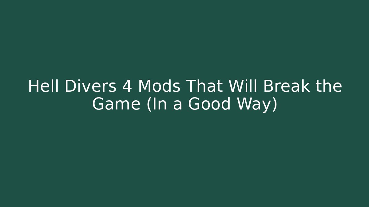 Hell Divers 4 Mods That Will Break the Game (In a Good Way)