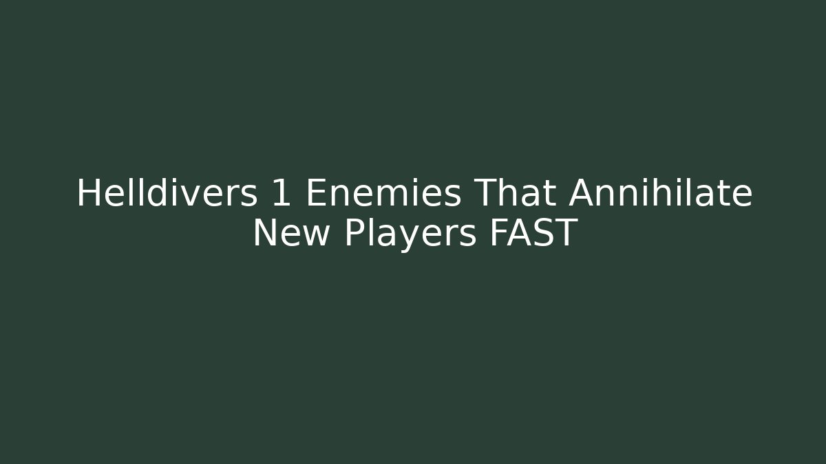 Helldivers 1 Enemies That Annihilate New Players FAST