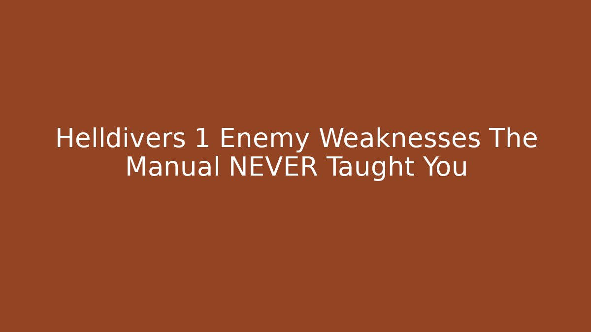 Helldivers 1 Enemy Weaknesses The Manual NEVER Taught You