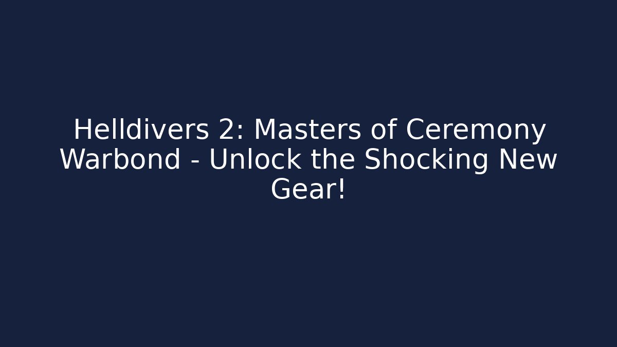 Helldivers 2: Masters of Ceremony Warbond – Unlock the Shocking New Gear! - Boomer Naturals