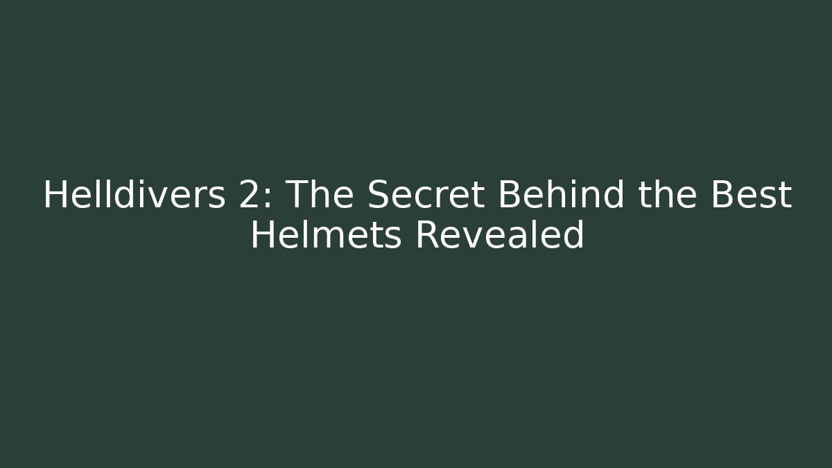 Helldivers 2: The Secret Behind the Best Helmets Revealed