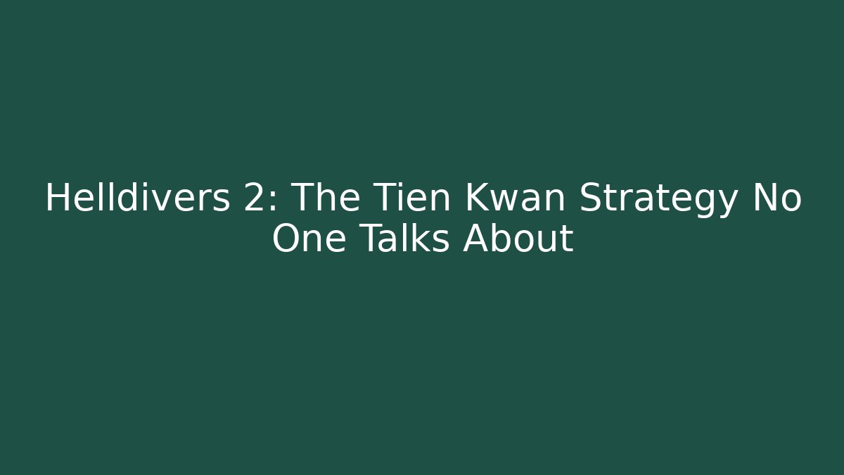 Helldivers 2: The Tien Kwan Strategy No One Talks About