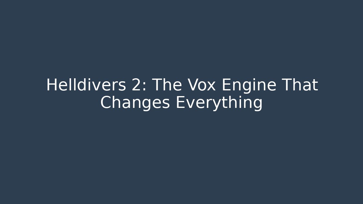 Helldivers 2: The Vox Engine That Changes Everything
