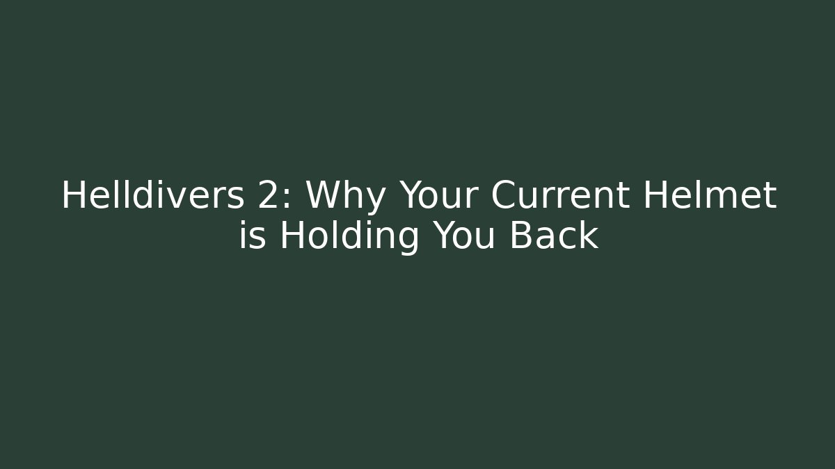 Helldivers 2: Why Your Current Helmet is Holding You Back