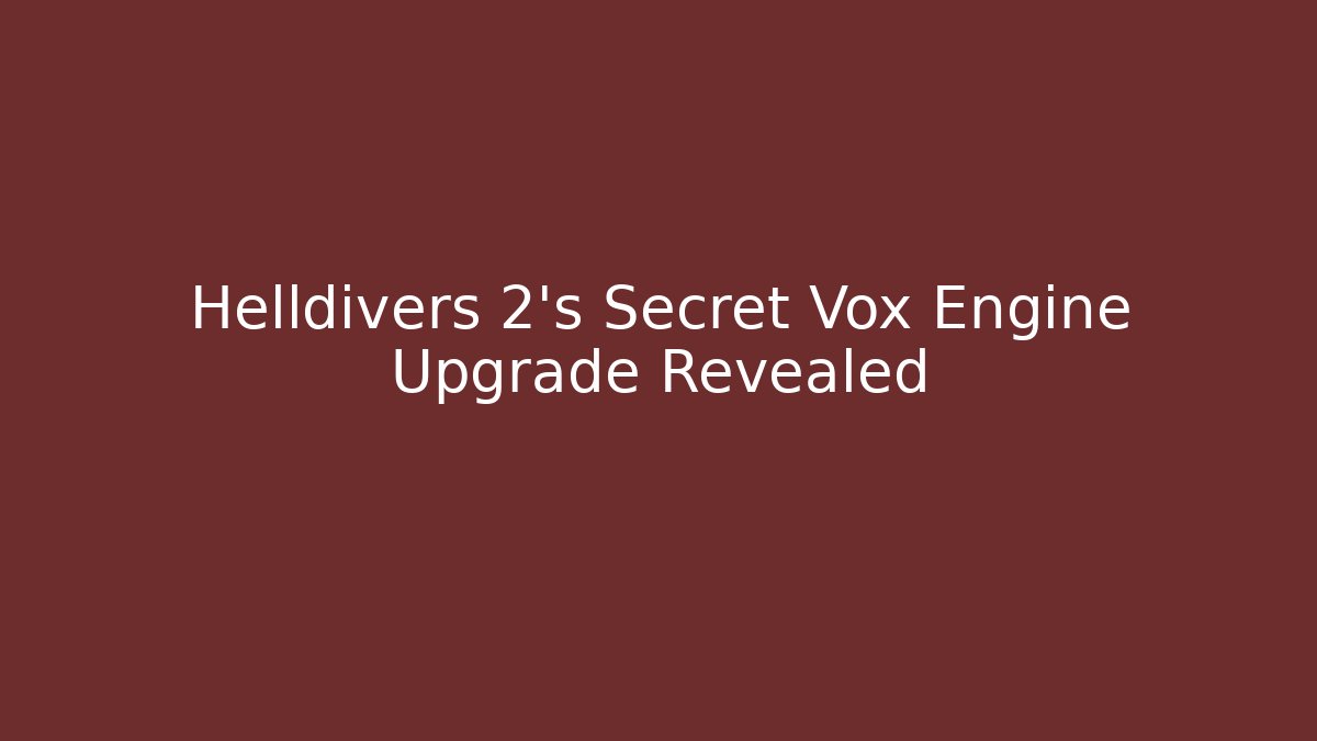 Helldivers 2’s Secret Vox Engine Upgrade Revealed