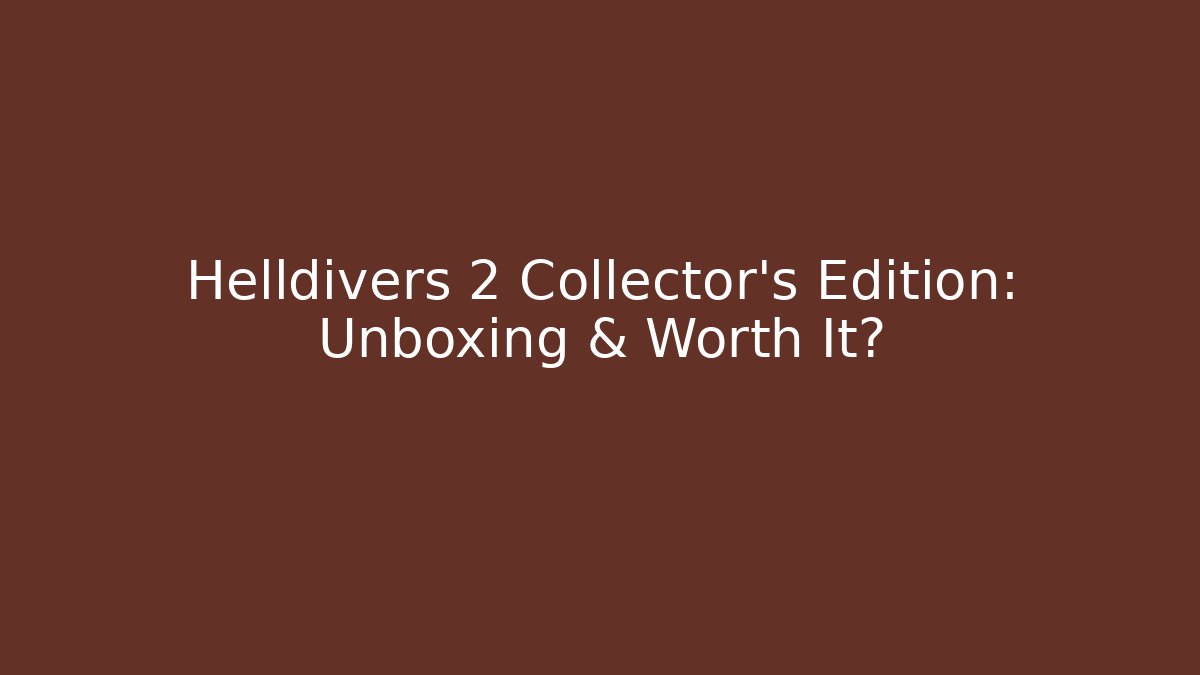 Helldivers 2 Collector's Edition: Unboxing & Worth It? - Boomer Naturals