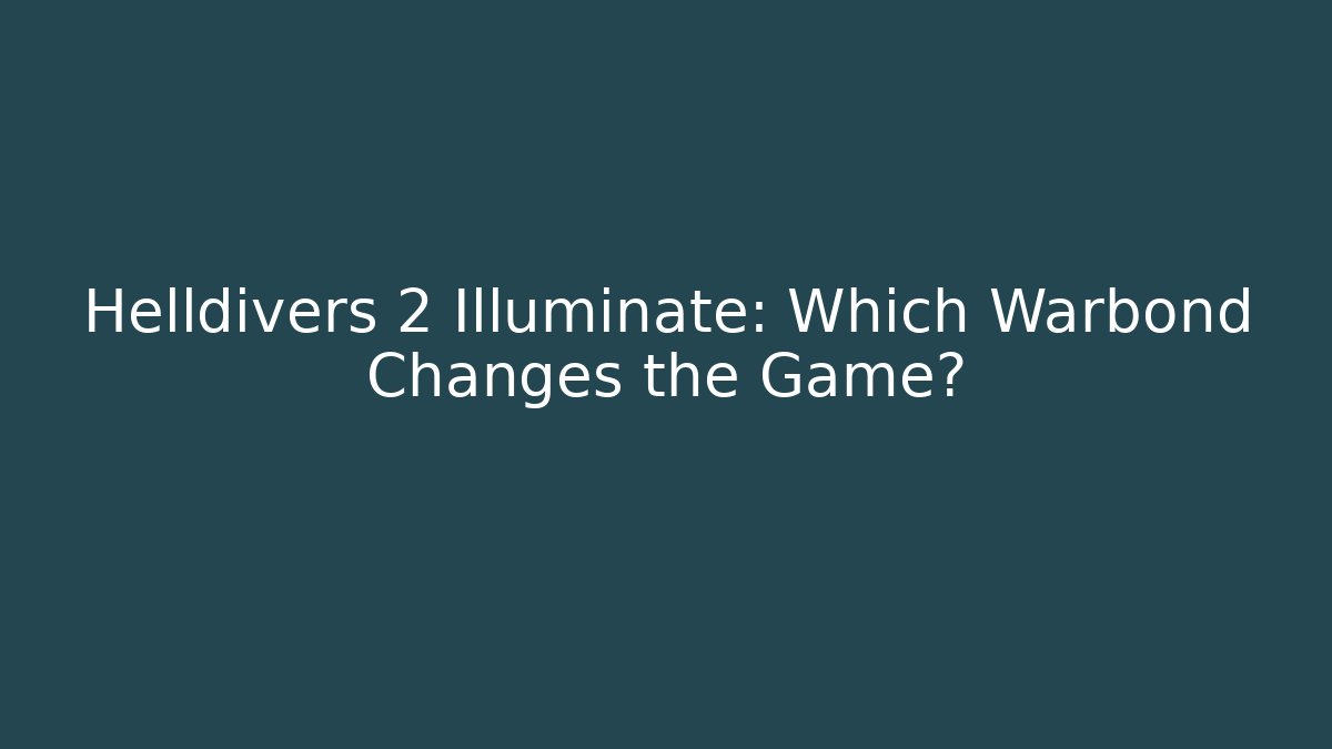 Helldivers 2 Illuminate: Which Warbond Changes the Game?