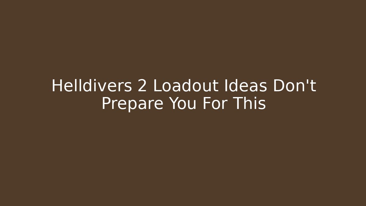 Helldivers 2 Loadout Ideas Don't Prepare You For This