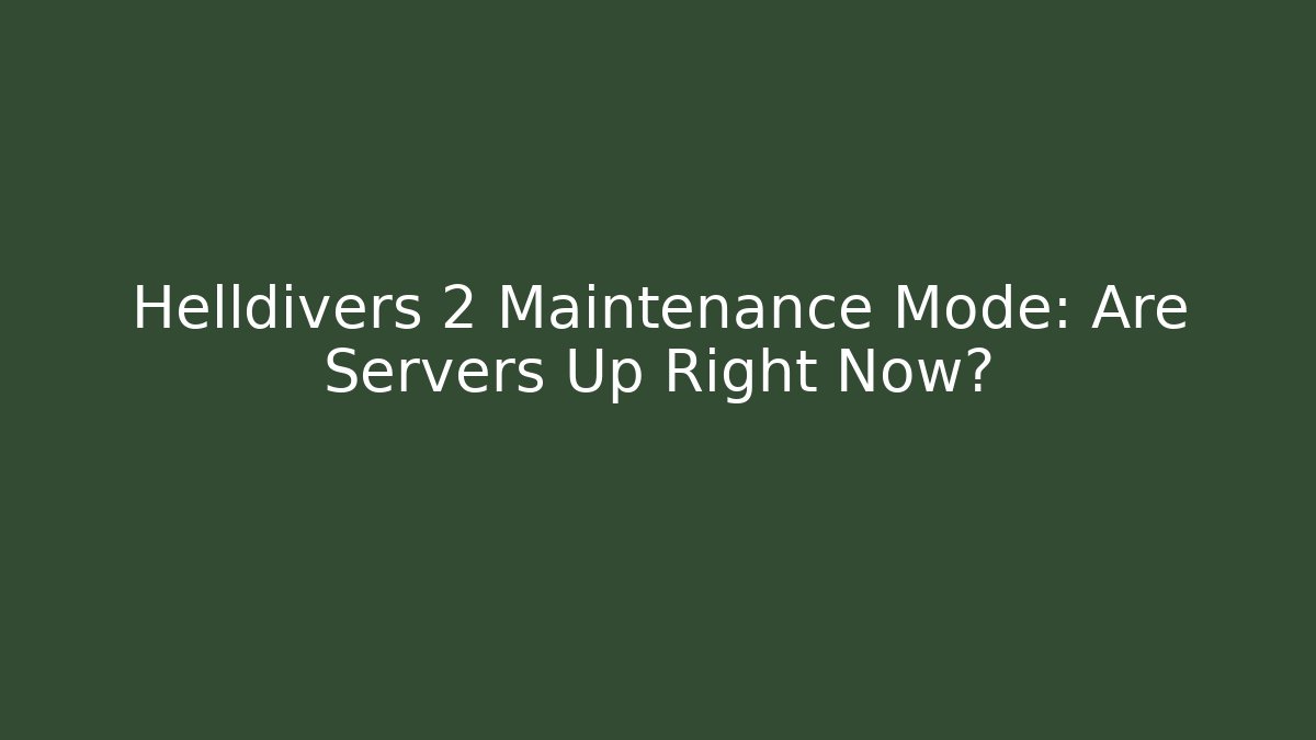 Helldivers 2 Maintenance Mode: Are Servers Up Right Now?