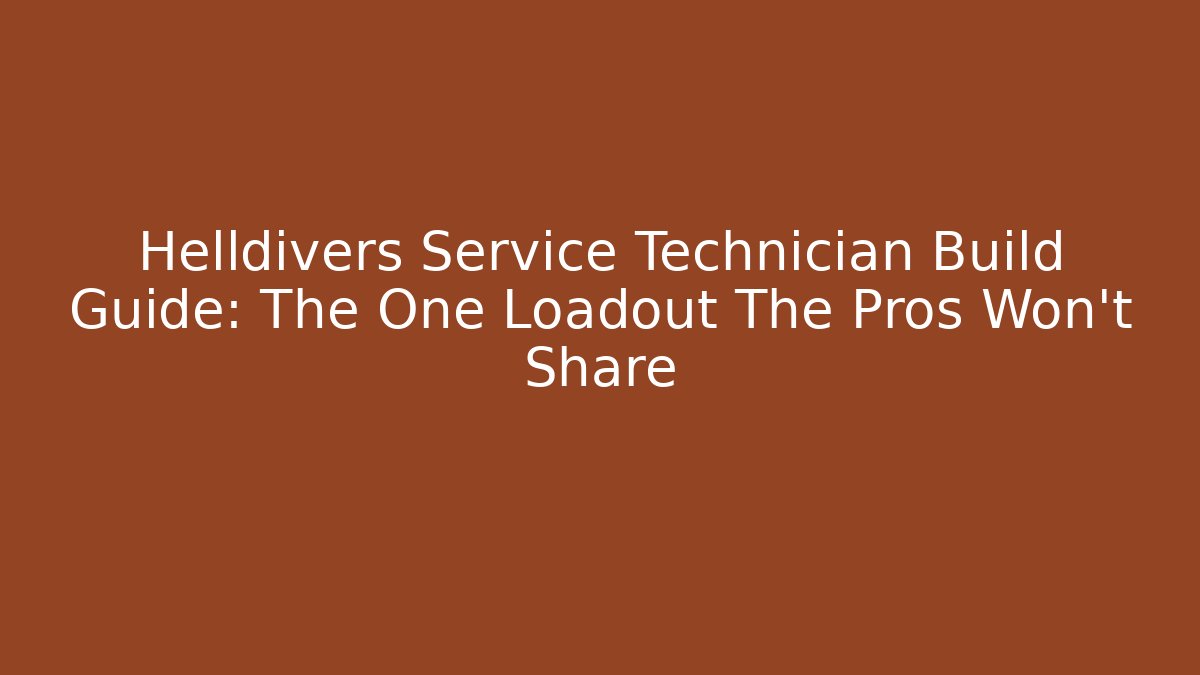Helldivers Service Technician Build Guide: The One Loadout The Pros Won't Share - Boomer Naturals