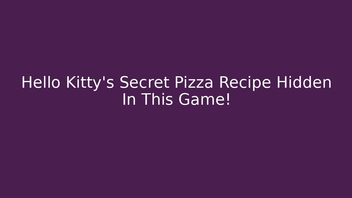 Hello Kitty's Secret Pizza Recipe Hidden In This Game!
