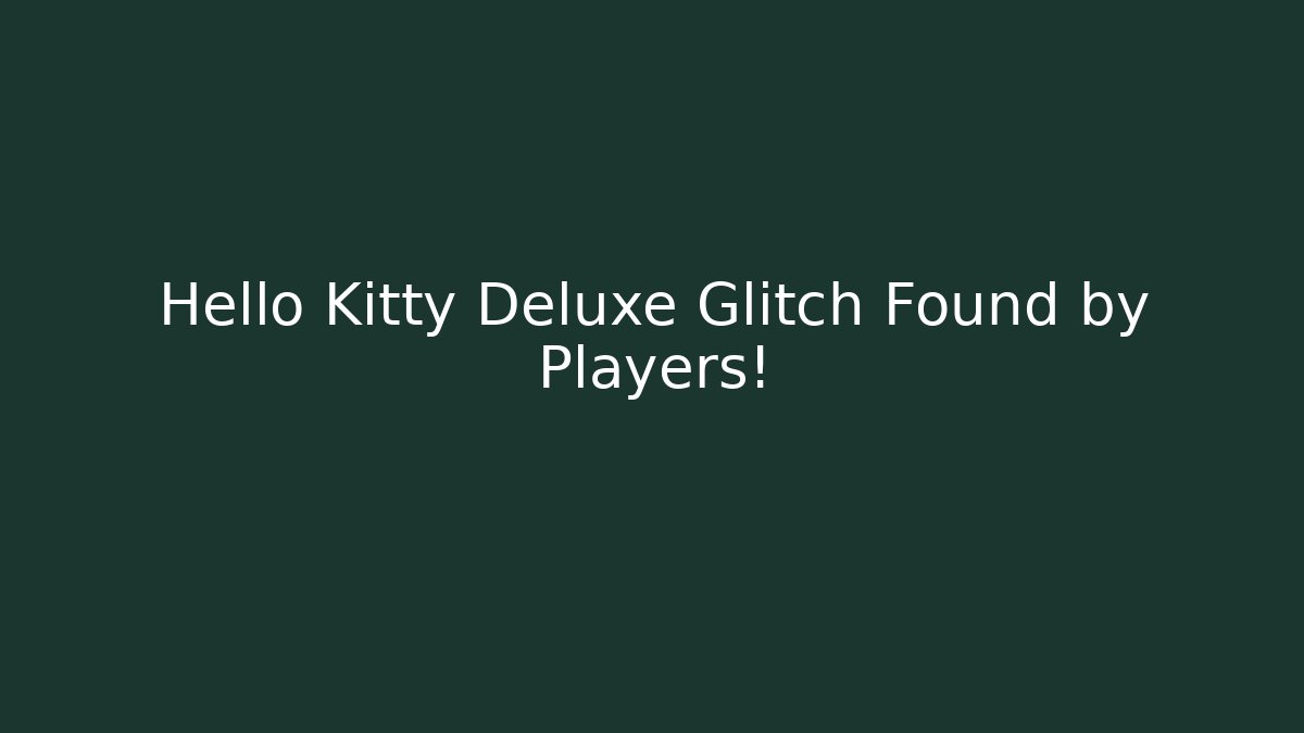 Hello Kitty Deluxe Glitch Found by Players!
