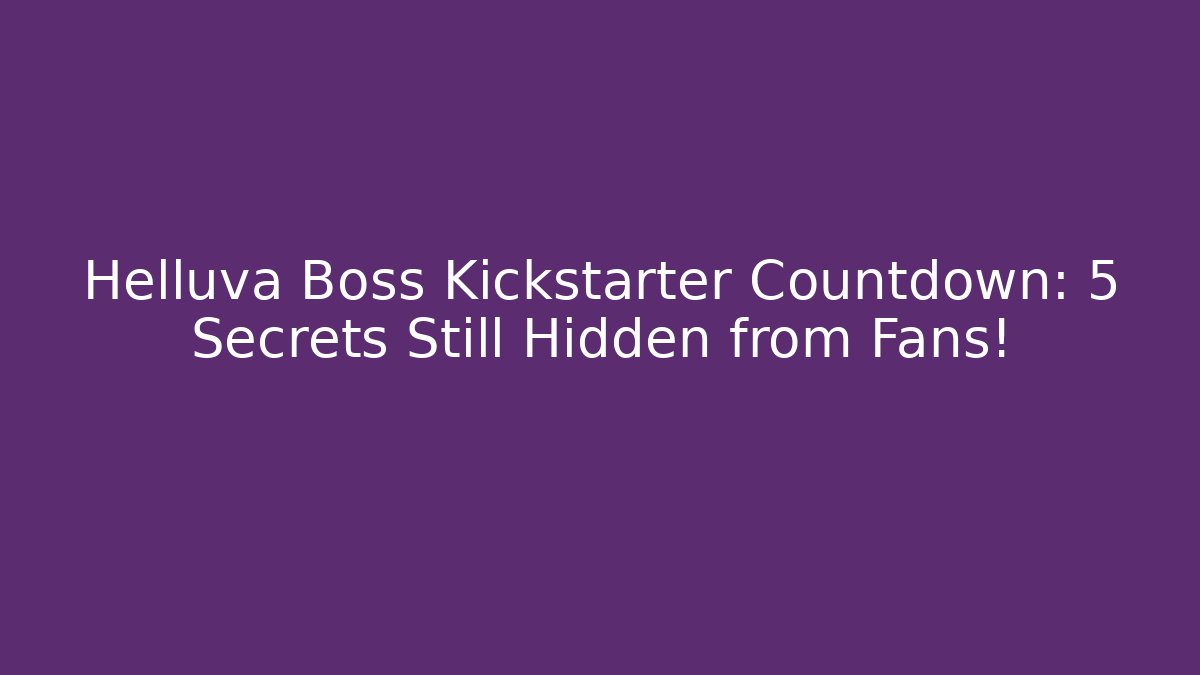 Helluva Boss Kickstarter Countdown: 5 Secrets Still Hidden from Fans!