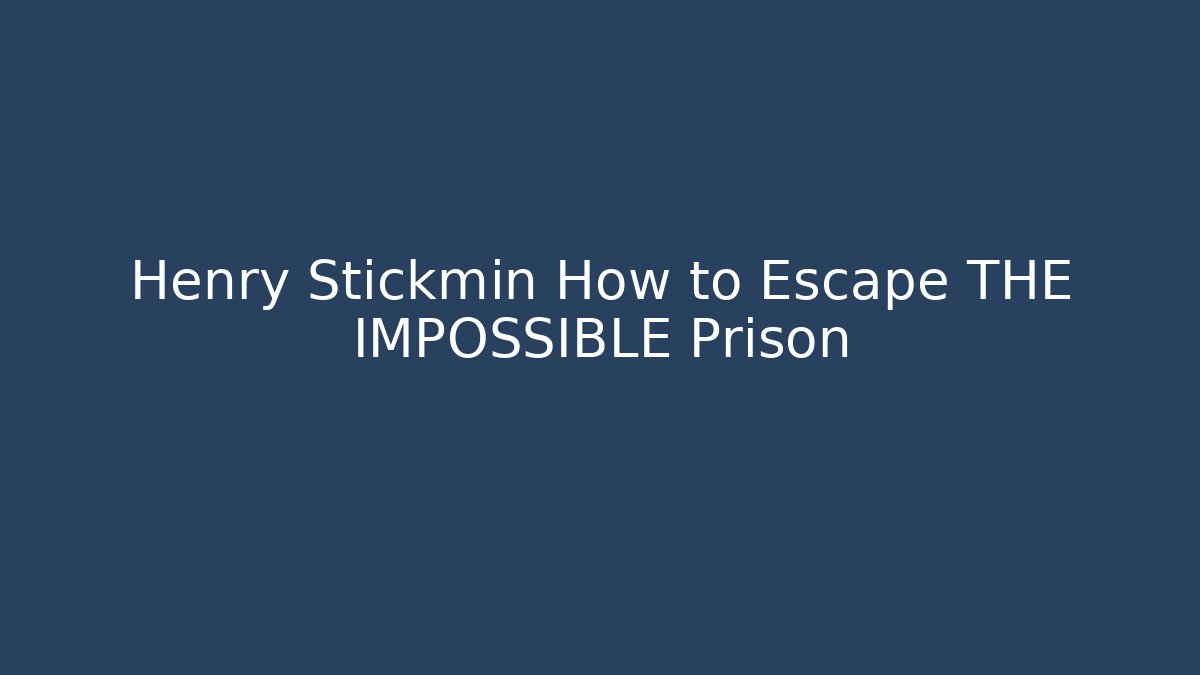 Henry Stickmin How to Escape THE IMPOSSIBLE Prison