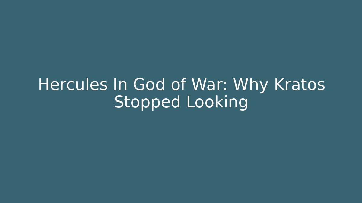 Hercules In God of War: Why Kratos Stopped Looking