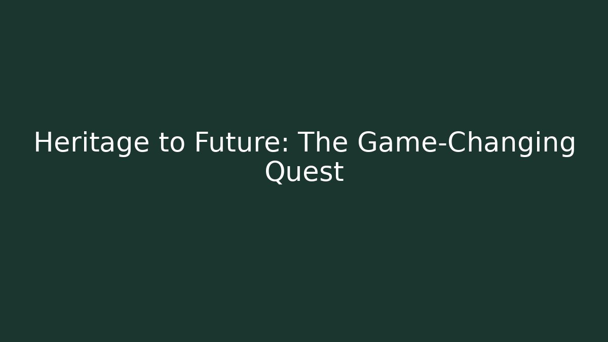 Heritage to Future: The Game-Changing Quest - Boomer Naturals
