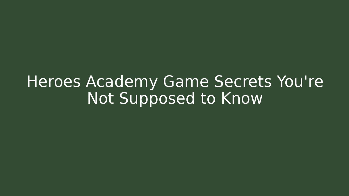 Heroes Academy Game Secrets You’re Not Supposed to Know