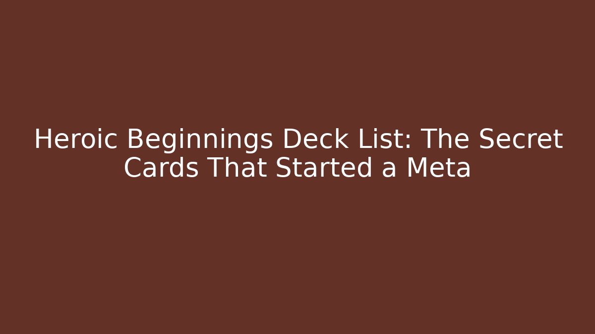 Heroic Beginnings Deck List: The Secret Cards That Started a Meta