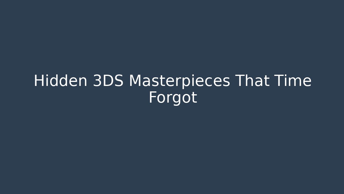 Hidden 3DS Masterpieces That Time Forgot