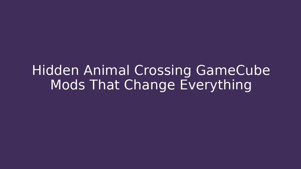 Hidden Animal Crossing GameCube Mods That Change Everything