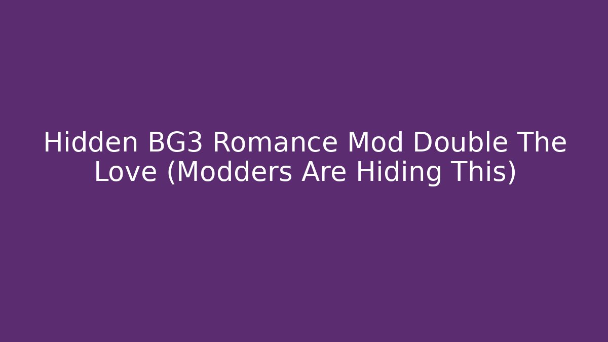 Hidden BG3 Romance Mod Double The Love (Modders Are Hiding This)