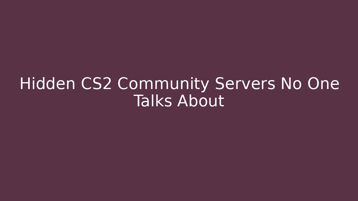 Hidden CS2 Community Servers No One Talks About