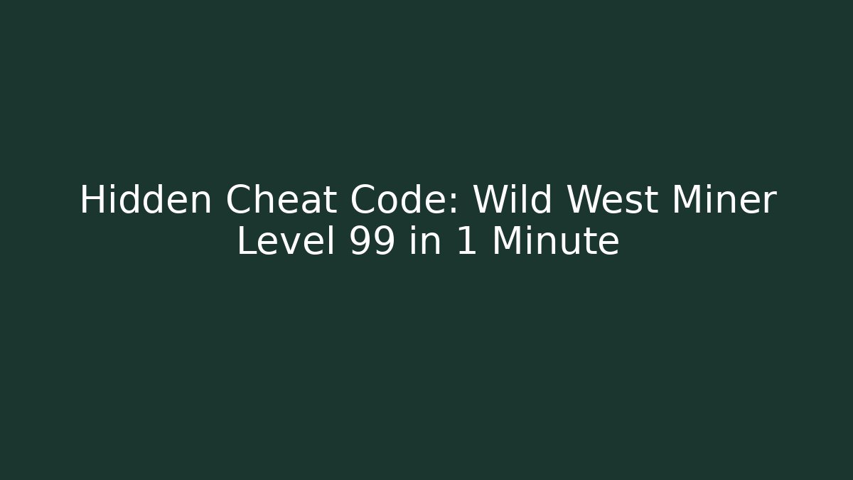 Hidden Cheat Code: Wild West Miner Level 99 in 1 Minute - Boomer Naturals
