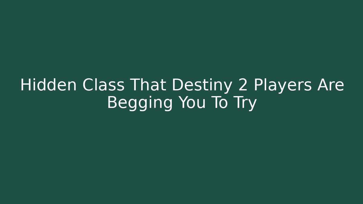Hidden Class That Destiny 2 Players Are Begging You To Try
