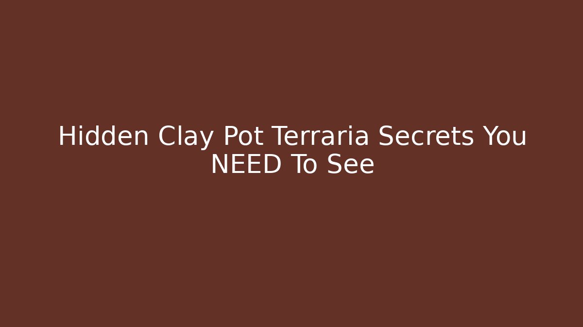 Hidden Clay Pot Terraria Secrets You NEED To See