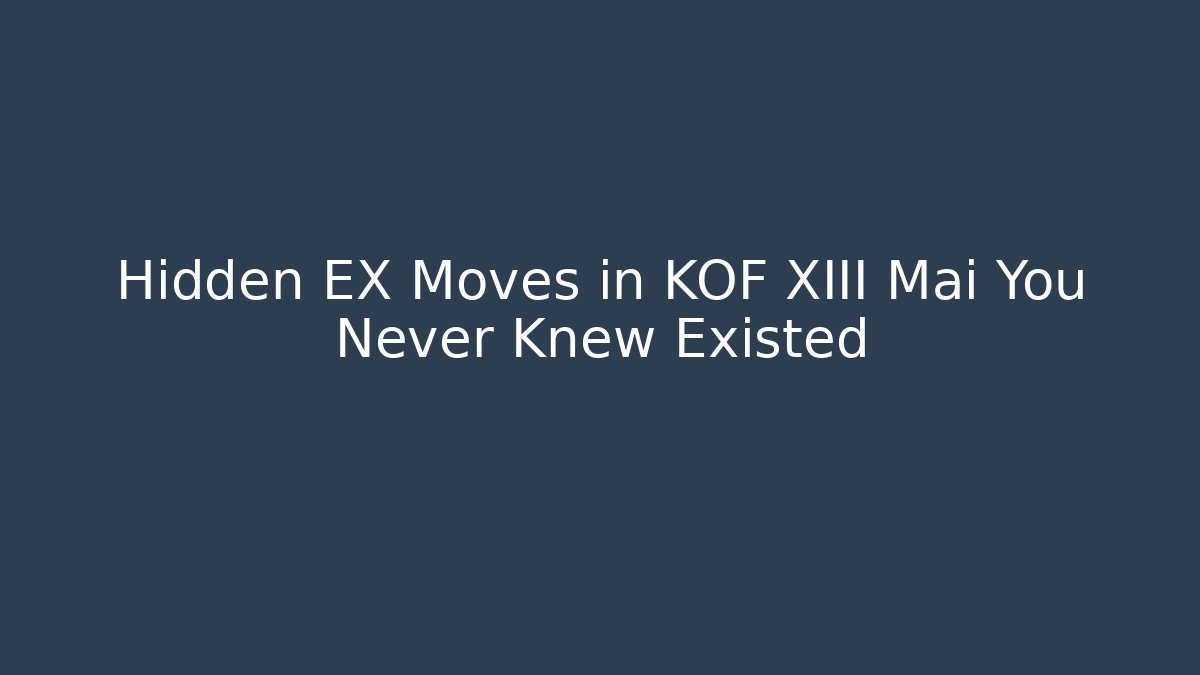 Hidden EX Moves in KOF XIII Mai You Never Knew Existed