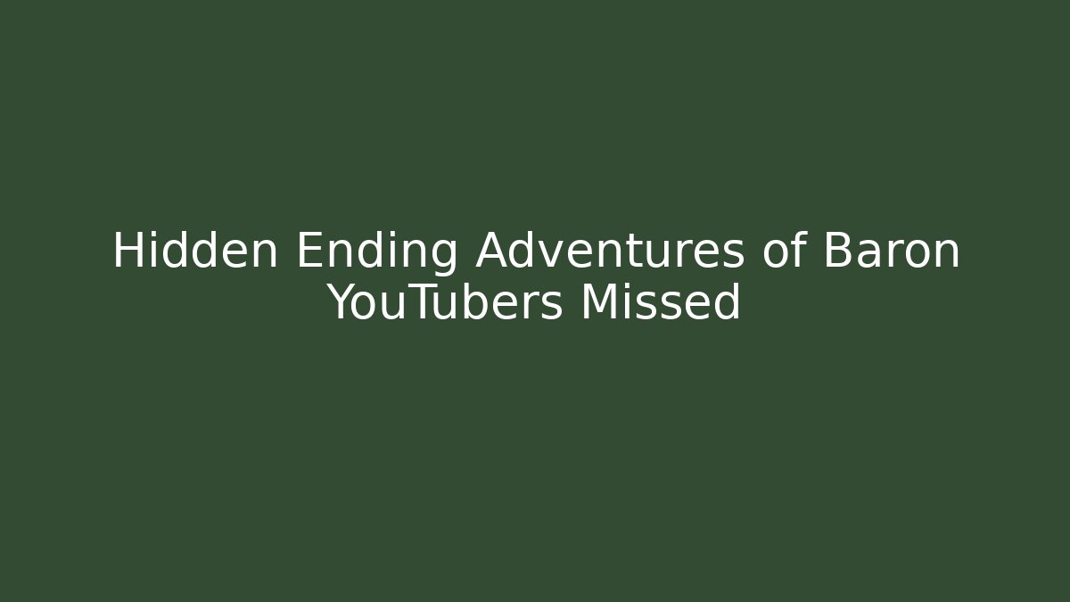 Hidden Ending Adventures of Baron YouTubers Missed