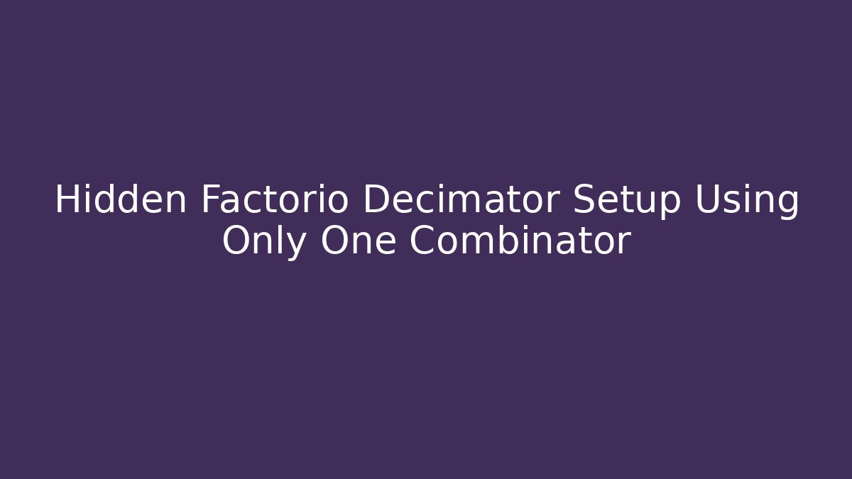Hidden Factorio Decimator Setup Using Only One Combinator