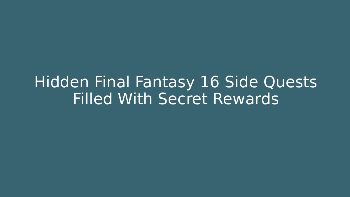 Hidden Final Fantasy 16 Side Quests Filled With Secret Rewards