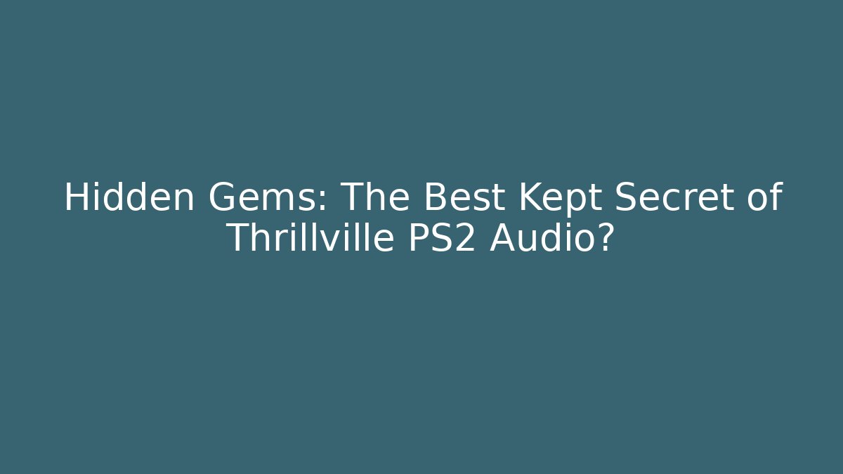 Hidden Gems: The Best Kept Secret of Thrillville PS2 Audio?