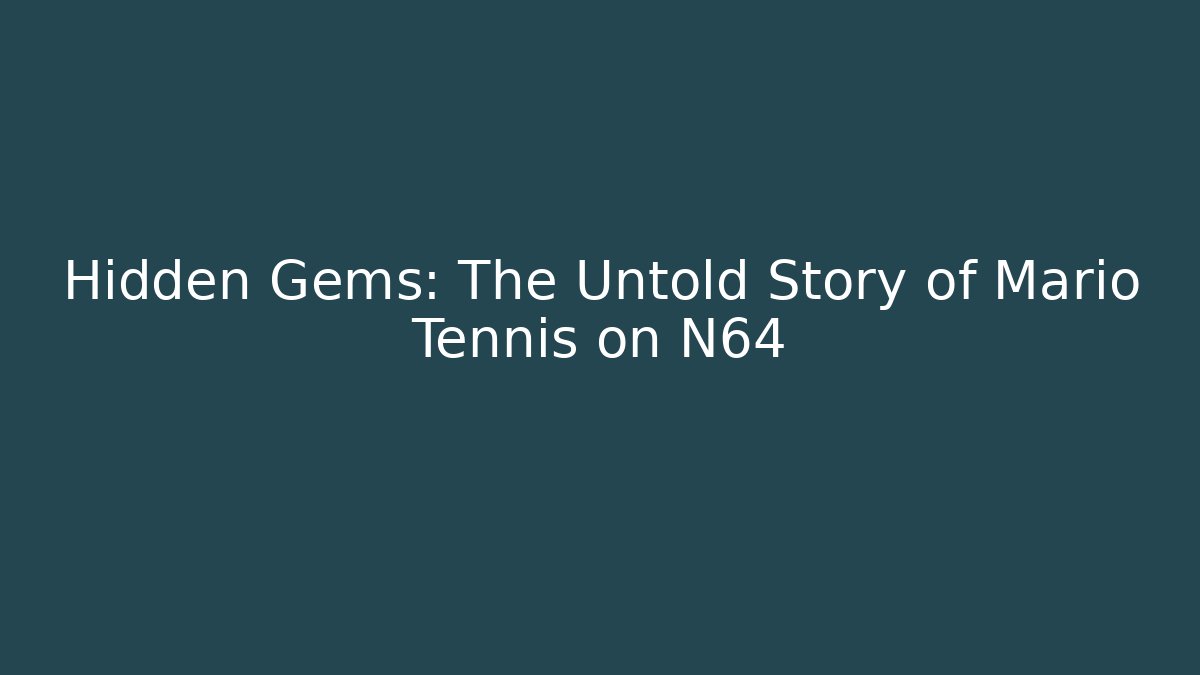 Hidden Gems: The Untold Story of Mario Tennis on N64