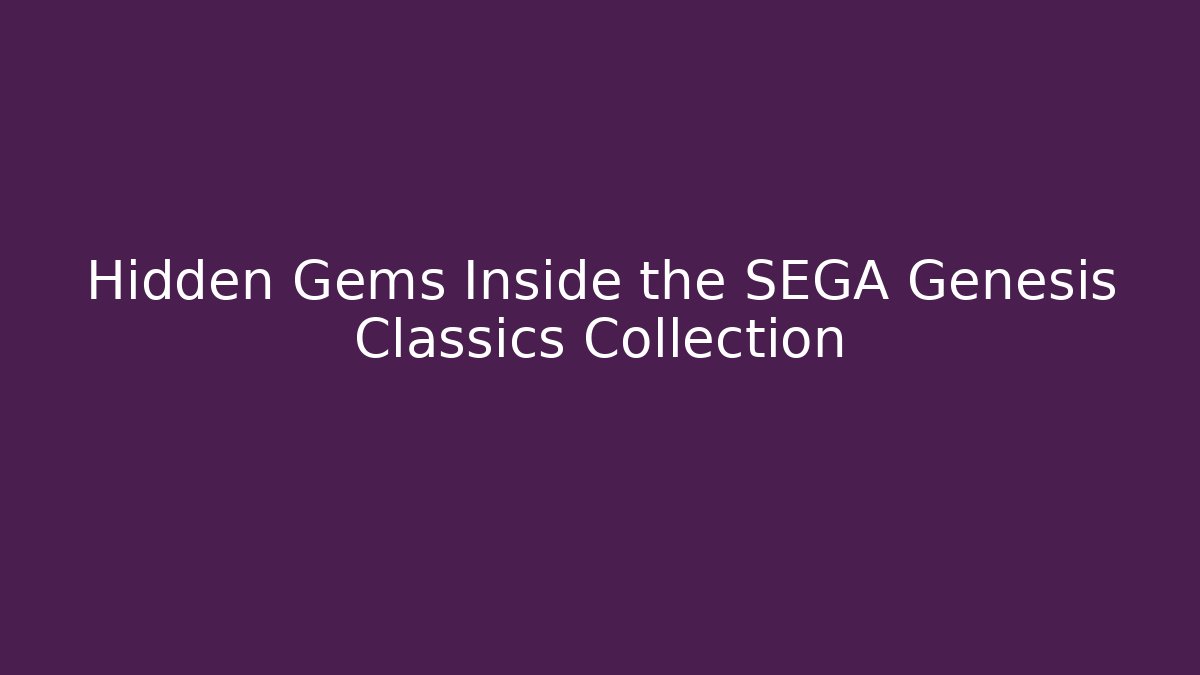 Hidden Gems Inside the SEGA Genesis Classics Collection