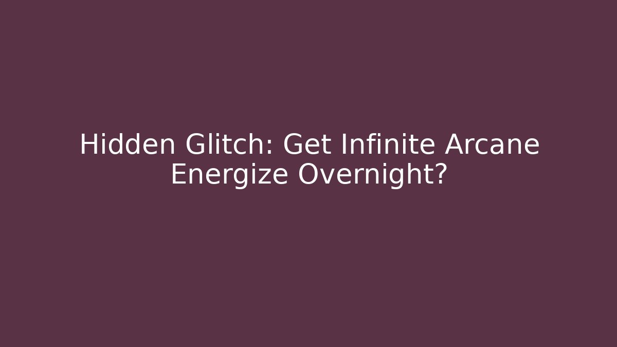 Hidden Glitch: Get Infinite Arcane Energize Overnight? - Boomer Naturals