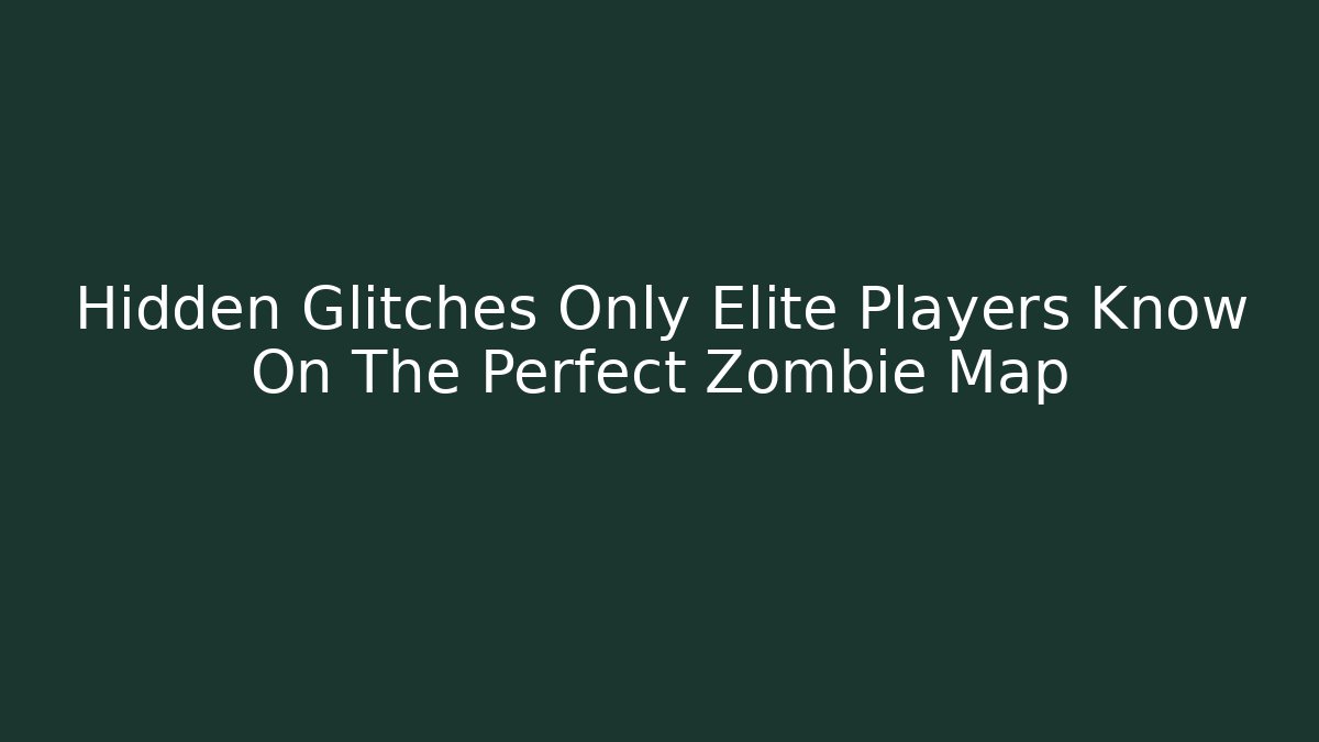 Hidden Glitches Only Elite Players Know On The Perfect Zombie Map