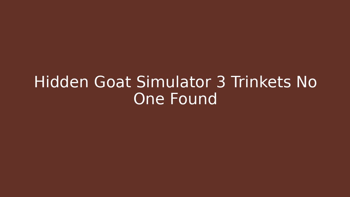 Hidden Goat Simulator 3 Trinkets No One Found - Boomer Naturals