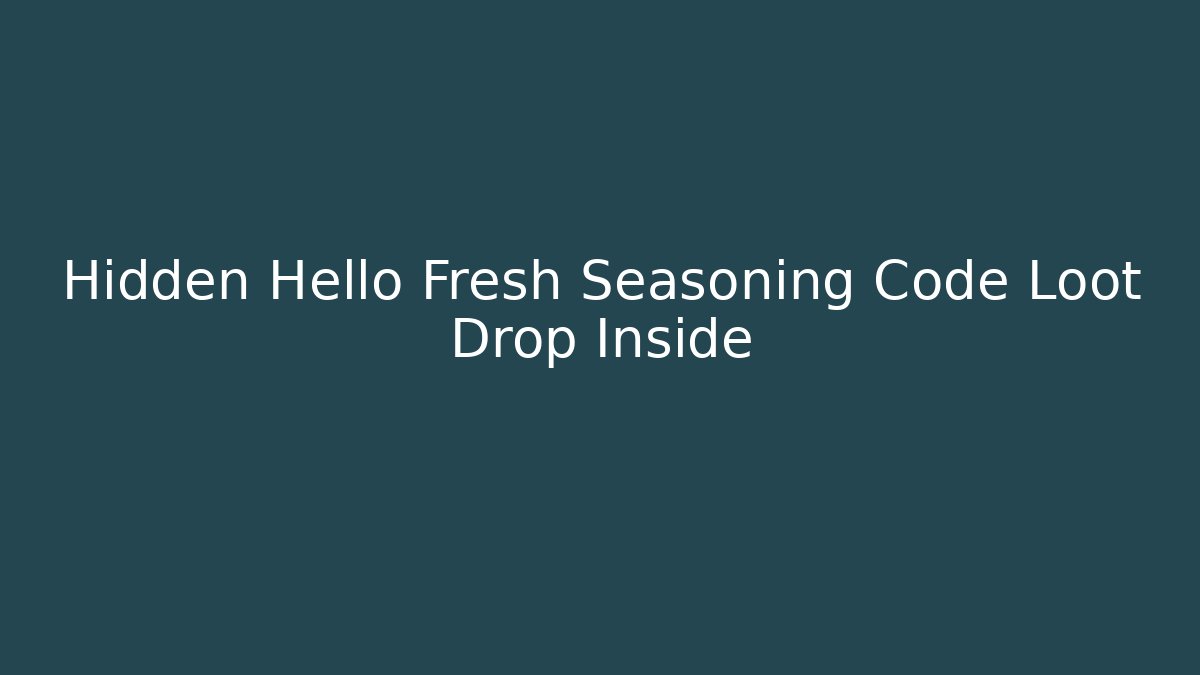 Hidden Hello Fresh Seasoning Code Loot Drop Inside