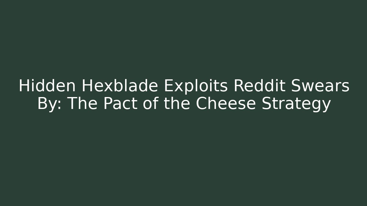 Hidden Hexblade Exploits Reddit Swears By: The Pact of the Cheese Strategy