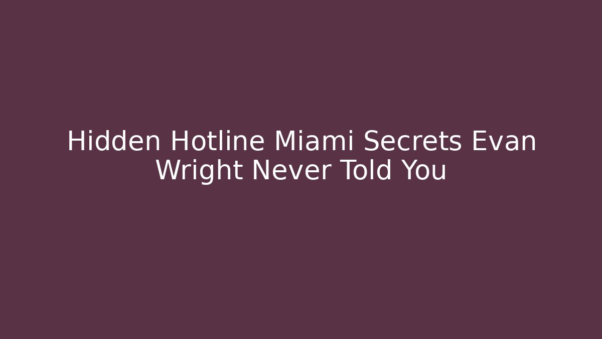 Hidden Hotline Miami Secrets Evan Wright Never Told You