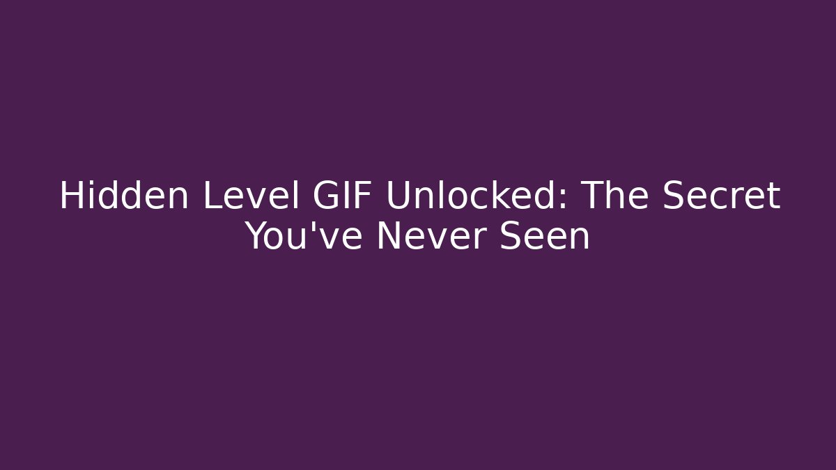Hidden Level GIF Unlocked: The Secret You've Never Seen