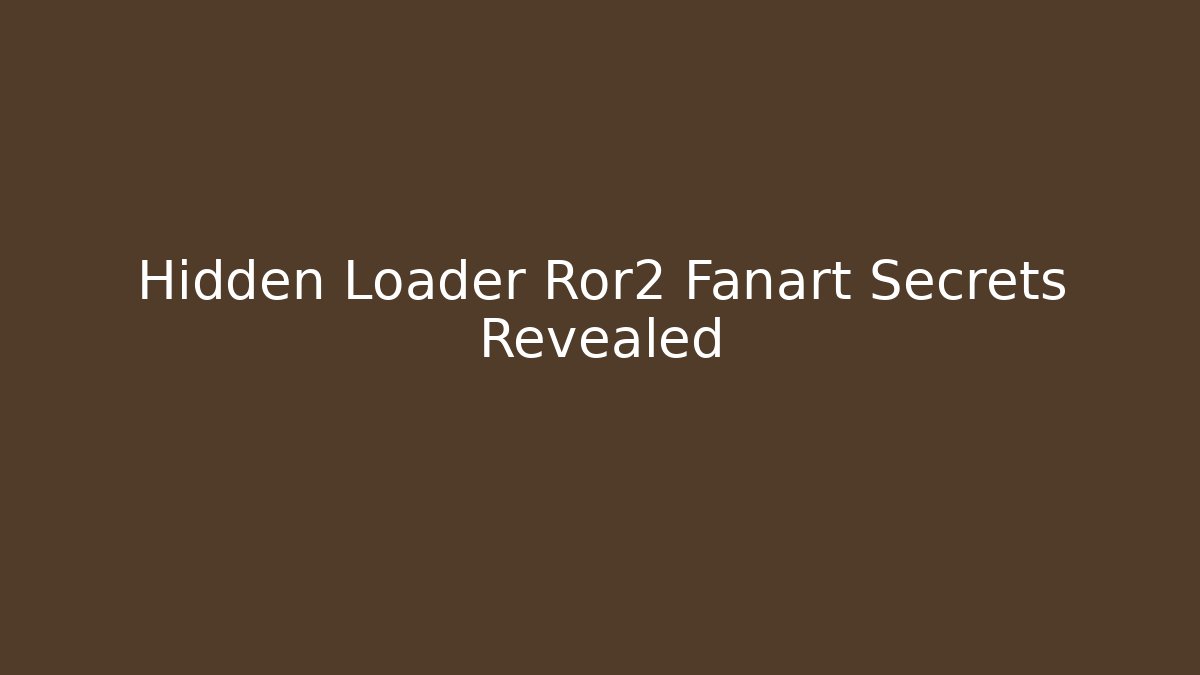 Hidden Loader Ror2 Fanart Secrets Revealed