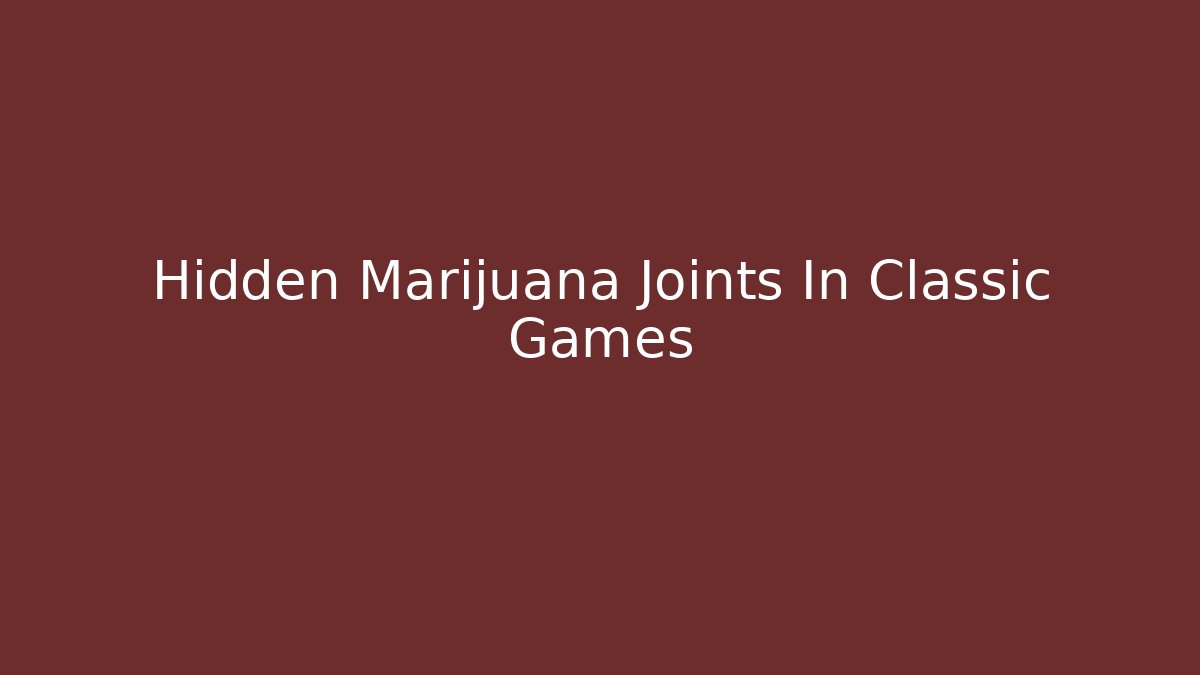 Hidden Marijuana Joints In Classic Games - Boomer Naturals