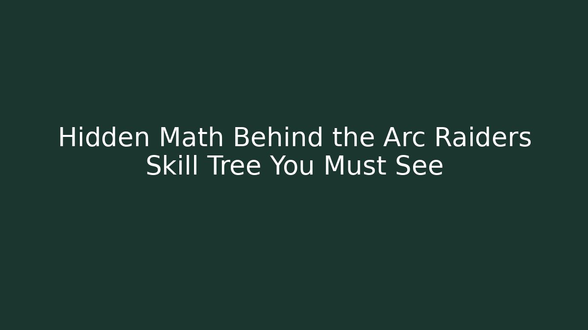 Hidden Math Behind the Arc Raiders Skill Tree You Must See - Boomer Naturals