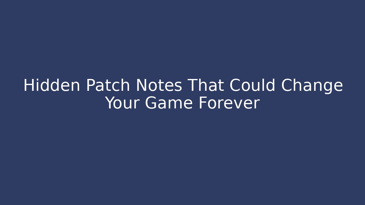 Hidden Patch Notes That Could Change Your Game Forever - Boomer Naturals