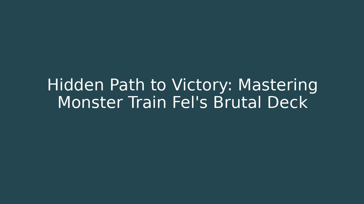 Hidden Path to Victory: Mastering Monster Train Fel's Brutal Deck - Boomer Naturals